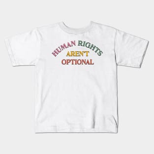 Human Rights Aren't Optional Kids T-Shirt